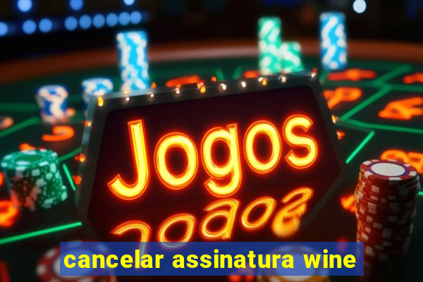 cancelar assinatura wine